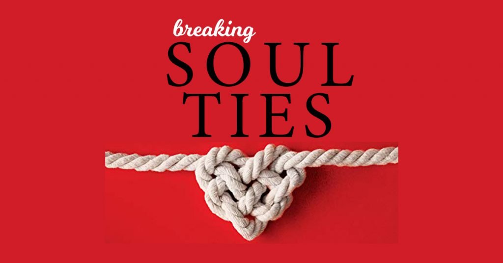 What Are Soul Ties? Soul Ties Meaning & Breaking Ungodly Soul Ties