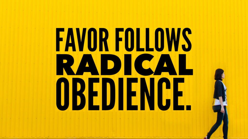 Favor-follows-radical-obedience