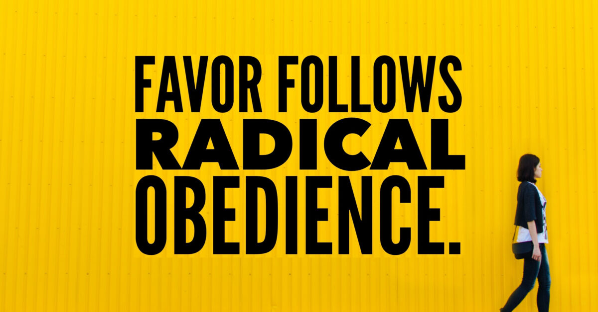 Favor-follows-radical-obedience